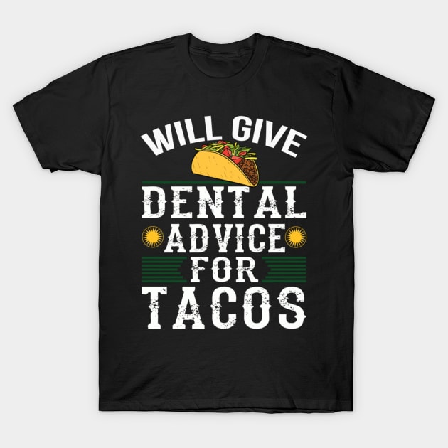 Will Give Dental Advice for Tacos Funny Dentist Student T-Shirt by engmaidlao